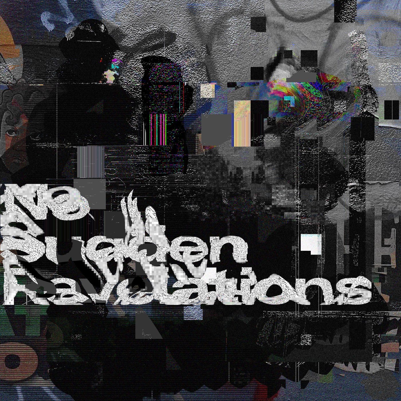 No Sudden Revelations: a corrupted street scene in grey and black with pixel-sorted colour channel breaks and heavy display type across the lower half.