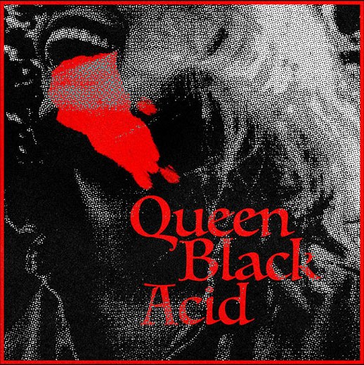 Queen Black Acid: a halftoned black and white portrait with a bright red gestural blot and red serif titling.